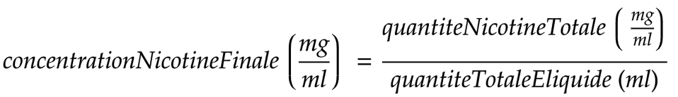 concentrationNicotineFinale (mg/ml) = quantiteNicotineTotale (mg/ml) / quantiteTotaleEliquide (ml)
