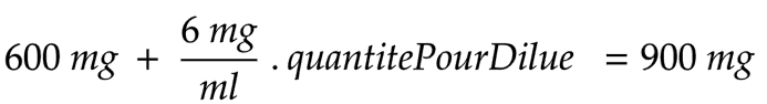 600 mg + 6 mg/ml . quantitePourDilue = 900 mg